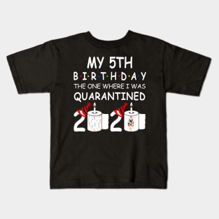 My 5th Birthday The One Where I Was Quarantined 2020 Kids T-Shirt